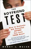 The Boyfriend Test : How to Evaluate His Potential Before You Lose Your Heart