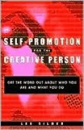 Self-Promotion for the Creative Person: Get the Word Out about Who You Are and What You Do