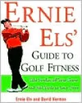Ernie Els' Guide to Golf Fitness: Take Strokes off Your Game and Add Yards to Your Drive