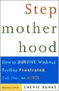 Stepmotherhood: How to Survive Without Feeling Frustrated, Left Out, or Wicked