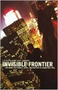 Invisible Frontier: Exploring the Tunnels, Ruins, and Rooftops of Hidden New York