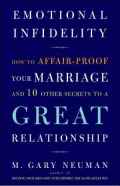 Emotional Infidelity: How to Affair-Proof Your Marriage and 10 Other Secrets to a Great Relationship