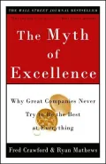 Myth of Excellence: Why Great Companies Never Try to Be the Best at Everything