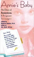 Annie's Baby: The Diary Of Anonymous, A Pregnant Teenager (Turtleback School & Library Binding Edition)