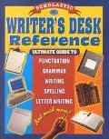 Scholastic Writer's Desk Reference Ultimate Guide to Punctuation, Grammar, Writing, Spelling...