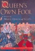 The Queen's Own Fool: A Novel of Mary Queen of Scots (Stuart Quartet Series #1)