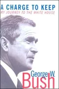 Charge to Keep: My Journey to the White House