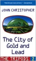 Tripods 02: The City Of Gold And Lead (Turtleback School & Library Binding Edition)