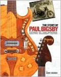 The Story of Paul Bigsby: The Father of the Modern Electric Solid Body Guitar