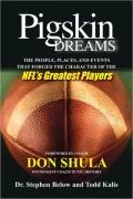 Pigskin Dreams: The People, Places, and Events That Forged the Characters of NFL's Greatest Players