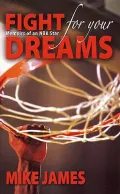 Fight For Your Dreams: Memoirs of NBA Star Mike James