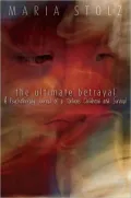 The Ultimate Betrayal: A Psychotherapy Journal of a Tortuous Childhood and Survival