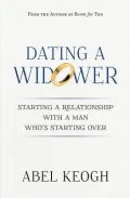 Dating a Widower: Starting a Relationship with a Man Who's Starting Over