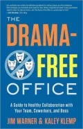 The Drama-Free Office: A Guide to Healthy Collaboration with Your Team, Coworkers, and Boss