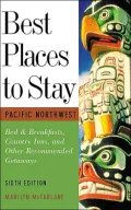 Best Places to Stay in the Pacific Northwest : Bed and Breakfasts, Historic Inns, and Other Recommended Getaways