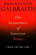 The Economics of Innocent Fraud: Truth for Our Time
