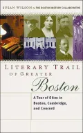Literary Trail of Greater Boston : A Tour of Sites in Boston, Cambridge and Concord