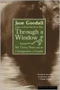Through a Window: My Thirty Years with the Chimpanzees of Gombe