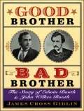 Good Brother, Bad Brother: The Story of Edwin Booth and John Wilkes Booth