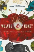 Wolves & Honey A Hidden History Of The Natural World