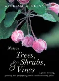 Native Trees, Shrubs, and Vines: A Guide to Using, Growing, and Propagating North American Woody Plants