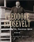 Theodore Roosevelt: Champion of the American Spirit