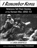 Korea: Veterans Tell Their Stories of the Korean War 1950-1953