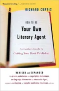 How To Be Your Own Literary Agent: An Insider's Guide to Getting Your Book Published