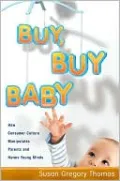 Buy, Buy Baby: How Consumer Culture Manipulates Parents and Harms Young Minds