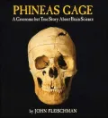Phineas Gage: A Gruesome but True Story about Brain Science