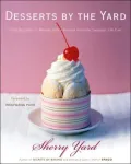 Desserts By the Yard: From Brooklyn to Beverly Hills: Recipes from the Sweetest Life Ever