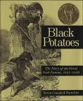 Black Potatoes : The Story of the Great Irish Famine, 1845-1850
