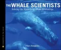 Whale Scientists: Solving the Mystery of Whale Strandings [Scientists in the Field Series]