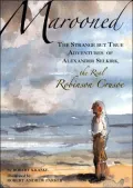 Marooned: The Strange but True Adventures of Alexander Selkirk, the Real Robinson Crusoe
