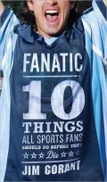 Fanatic: Ten Things All Sports Fans Should Do Before They Die