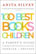 100 Best Books for Children: A Parent's Guide to Making the Right Choices for Your Young Reader, Toddler to Preteen