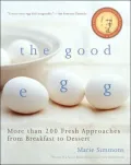 The Good Egg: More than 200 Fresh Approaches from Breakfast to Dessert
