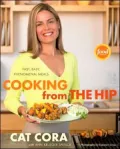 Cooking from the Hip: Fast, Easy, Phenomenal Meals