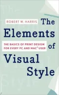 Elements of Visual Style: The Basics of Print Design for Every PC and Mac User