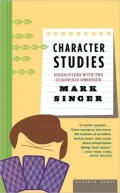 Character Studies: Encounters with the Curiously Obsessed
