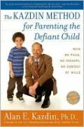 The Kazdin Method for Parenting the Defiant Child with No Pills, No Therapy, No Contest of Wills