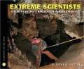 Extreme Scientists: Exploring Nature's Mysteries from Perilous Places (Scientist in the Field Series)