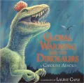 Global Warming and the Dinosaurs: Fossil Discoveries at the Poles