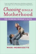 Choosing Single Motherhood: The Thinking Woman's Guide