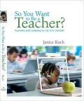 So You Want to Be a Teacher?: Teaching and Learning in the 21st Century