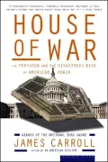 House of War: The Pentagon and the Disastrous Rise of American Power