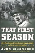 That First Season: How Vince Lombardi Took the Worst Team in the NFL and Set it on the Path to Glory