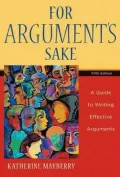 For Argument's Sake: A Guide to Writing Effective Arguments - 5th Edition