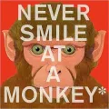 Never Smile at a Monkey: And 17 Other Important Things to Remember