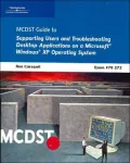 MCDST 70-272: Supporting Users and Troubleshooting Desktop Applications on a Microsoft Windows Xp Operating System
